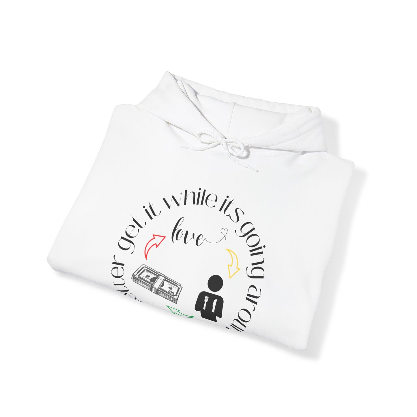 Get It While It's Goin' Around Hoodie