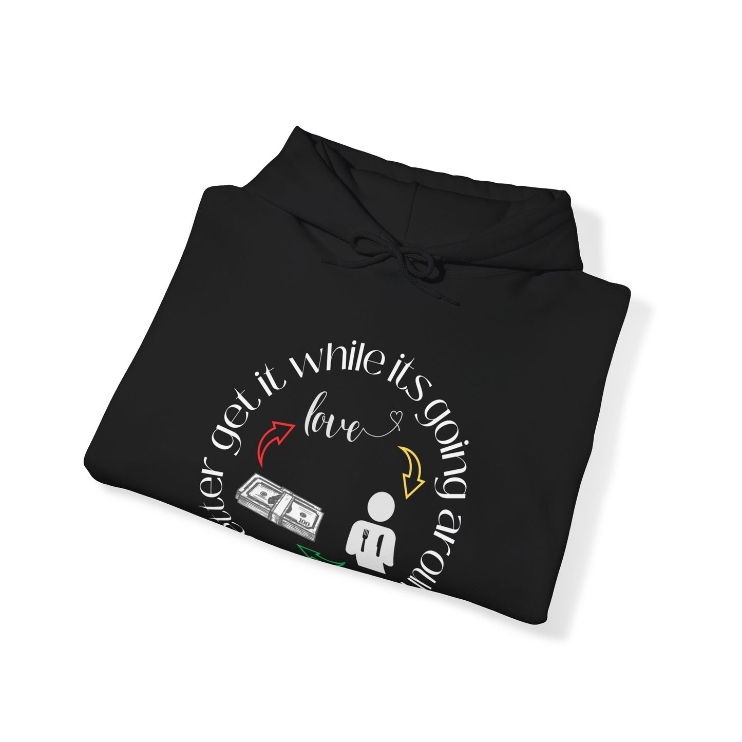 Get It While It's Goin' Around Hoodie