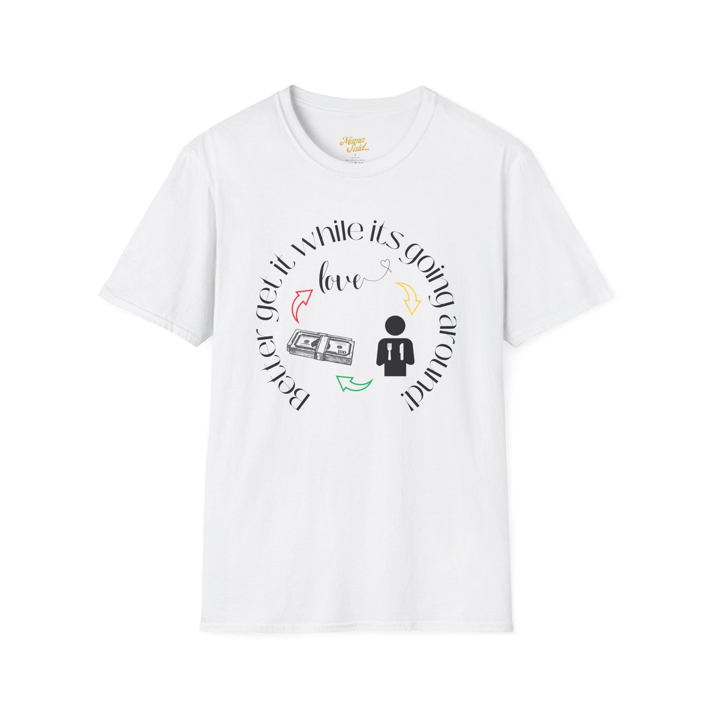 Get It While It's Goin' Around T-Shirt