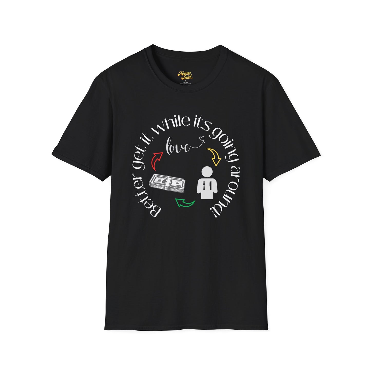 Get It While It's Goin' Around T-Shirt
