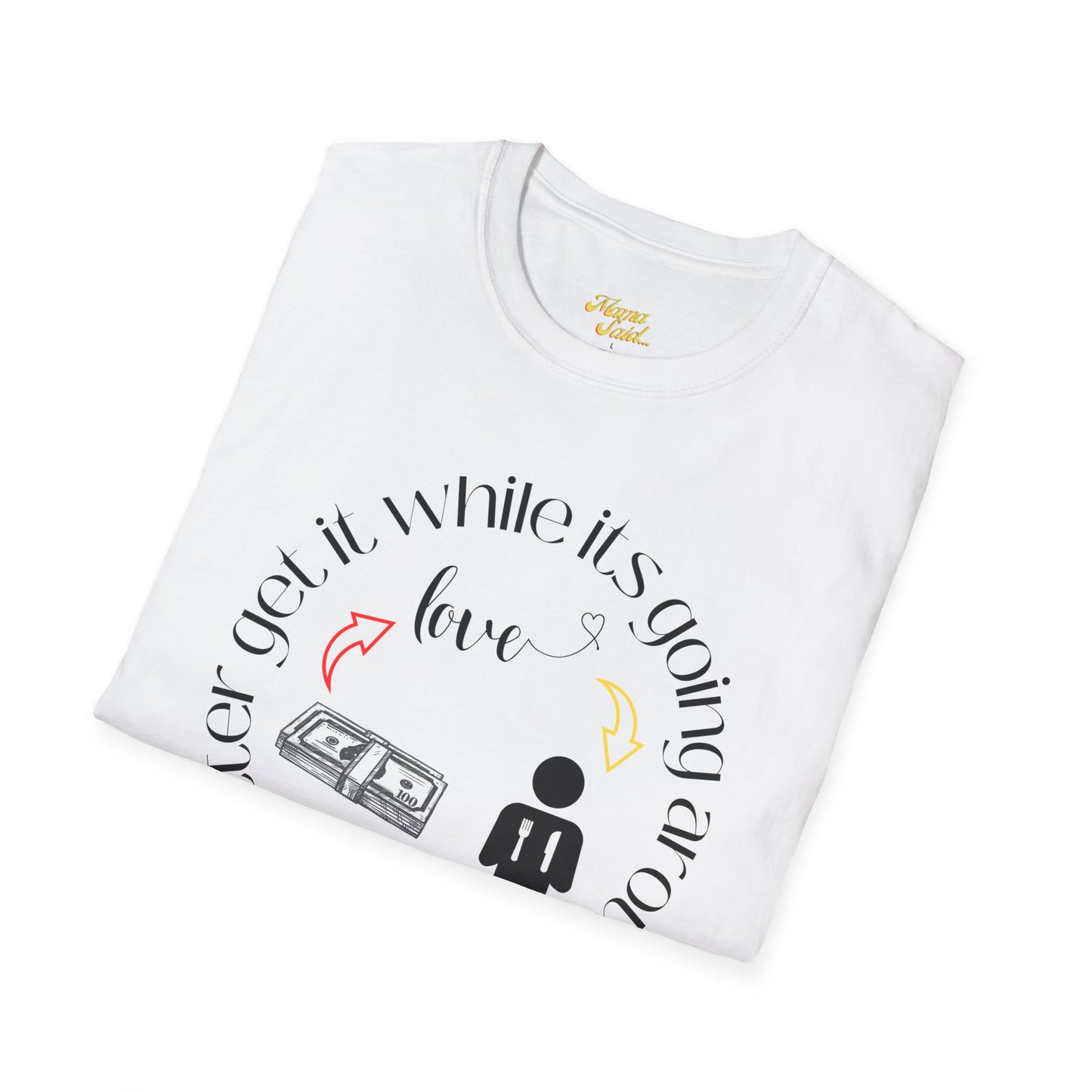 Get It While It's Goin' Around T-Shirt