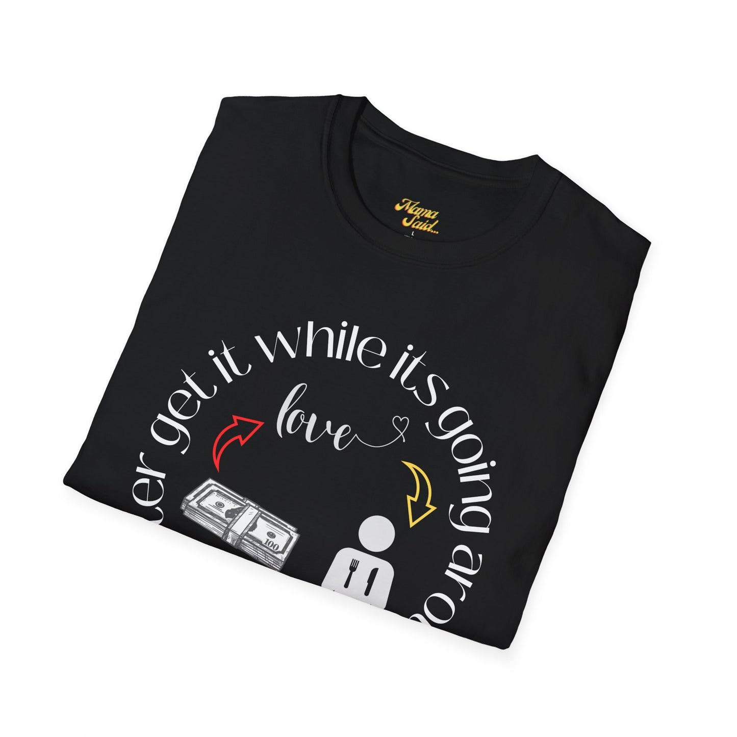 Get It While It's Goin' Around T-Shirt