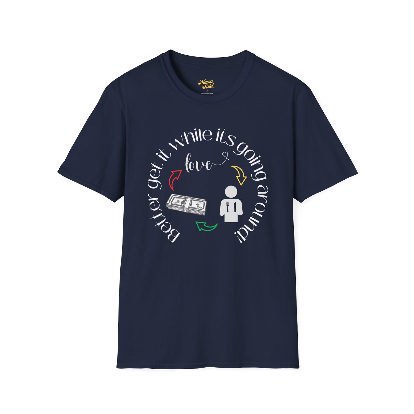 Get It While It's Goin' Around T-Shirt