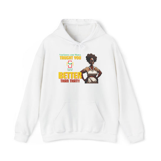 Mama Said Your Mama Taught You Better Hoodie