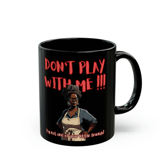 Don't Play With Me Black Mug