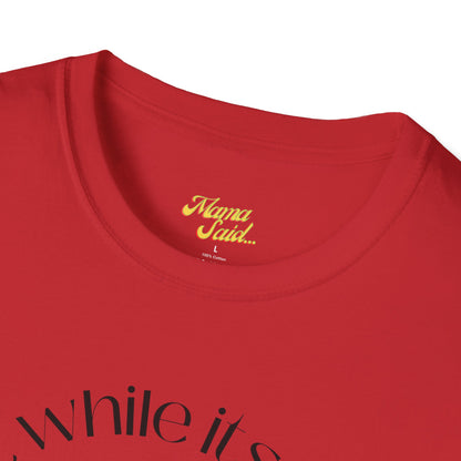 Get It While It's Goin' Around T-Shirt