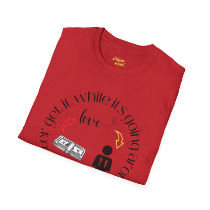 Get It While It's Goin' Around T-Shirt