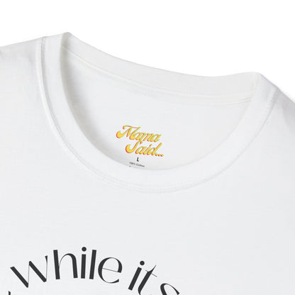 Get It While It's Goin' Around T-Shirt