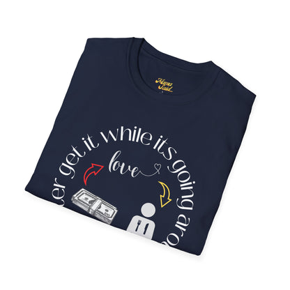 Get It While It's Goin' Around T-Shirt